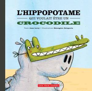 Couverture du livre Hippopotame qui voulait être un crocodile, L'