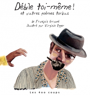 Couverture du livre Débile toi-même! et autres poèmes tordus