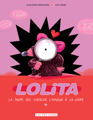 Couverture du livre Lolita, la taupe qui cherche l'amour à la loupe