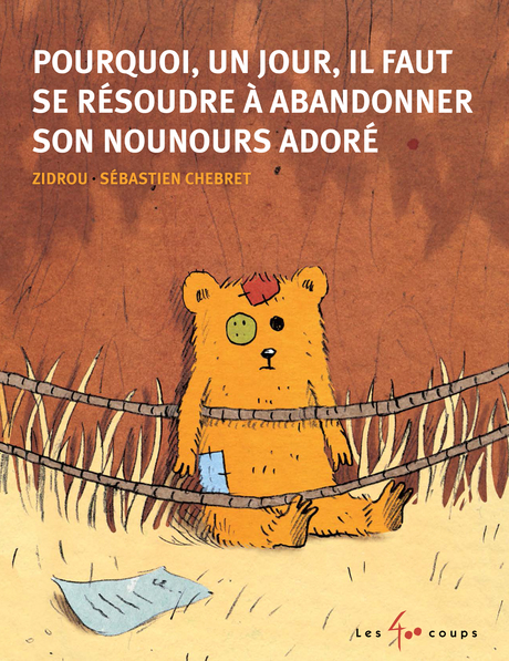 Couverture du livre Pourquoi, un jour, il faut se résoudre à abandonner son nounours adoré